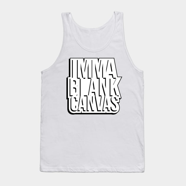 Imma Blank Canvas [shadow] Tank Top by Jokertoons